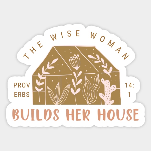 The Wise Woman Builds Her House - Proverbs 14:1 Sticker by Heavenly Heritage